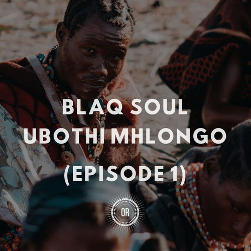 Blaq Soul - Ubothi Mhlongo (Episode 1) / Offering Recordings