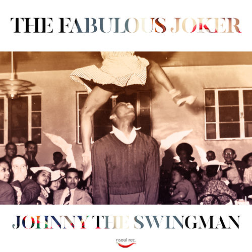 The Fabulous Joker - Johnny the Swingman / NSoul Records