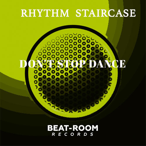 Rhythm Staircase - Don't Stop Dance / Beat-Room Records