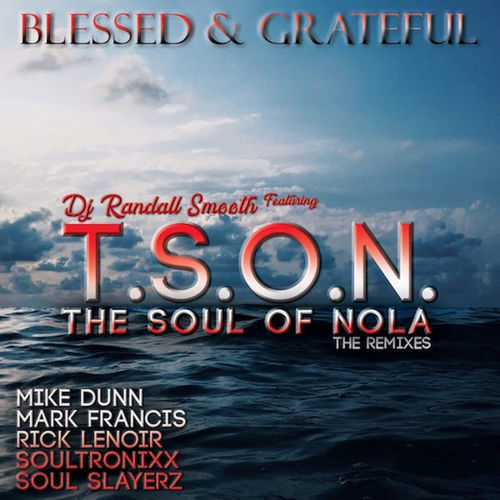 DJ Randall Smooth ft T.S.O.N. - Blessed & Grateful (Remixes) / ChiNolaSoul