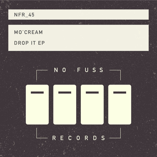Mo'Cream - Drop It EP / No Fuss Records