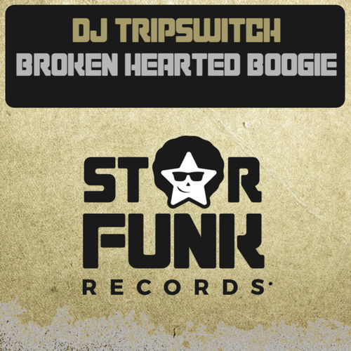 Dj Tripswitch - Broken Hearted Boogie / Star Funk Records