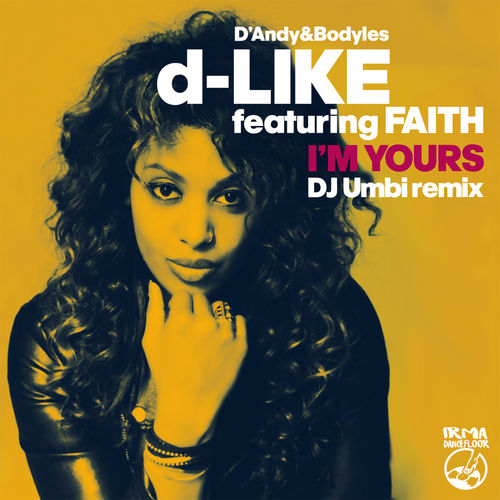 D-Like ft Faith - I’m Yours / Irma Dancefloor