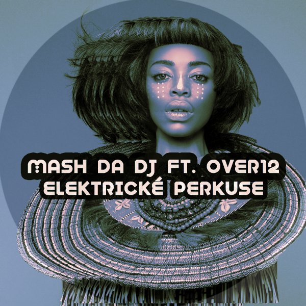 Mash Da DJ & Over12 - Elektricke Perkuse / Open Bar Music