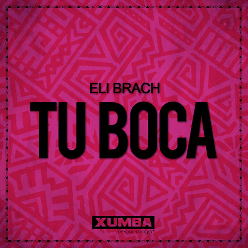 Eli Brach - Tu Boca / Xumba Recordings