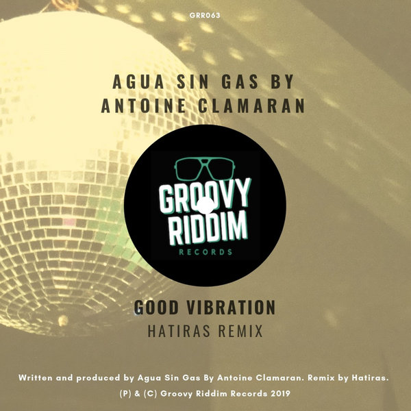 Agua Sin Gas & Antoine Clamaran - Good Vibration (Hatiras Remix) / Groovy Riddim Records