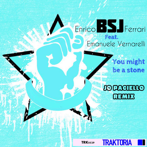 Enrico BSJ Ferrari ft Emanuele Vernarelli - You Might Be A Stone (Jo Paciello Remix) / Traktoria