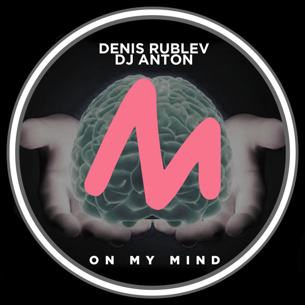 Denis Rublev, DJ Anton - On My Mind / Metropolitan Promos