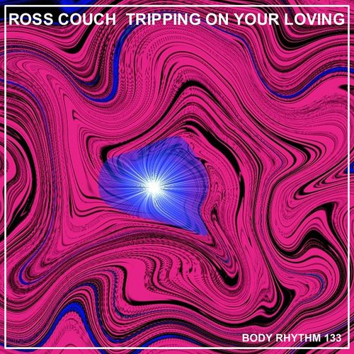 Ross Couch - Tripping On Your Loving / Body Rhythm Records