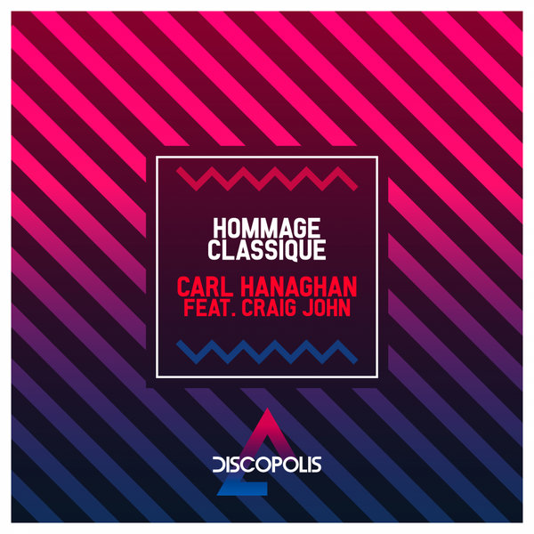 Carl Hanaghan feat. Craig John - Hommage Classique / Discopolis Recordings