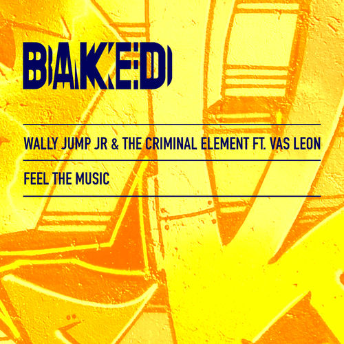 Wally Jump Jr. & The Criminal Element - Feel The Music / Baked Recordings