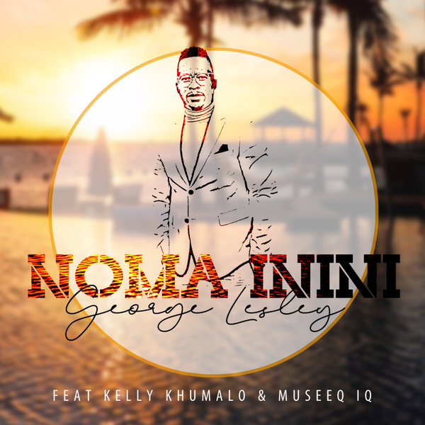 George Lesley feat Kelly Khumalo & Museeq IQ - Noma Inini / Pasqua Records S.A