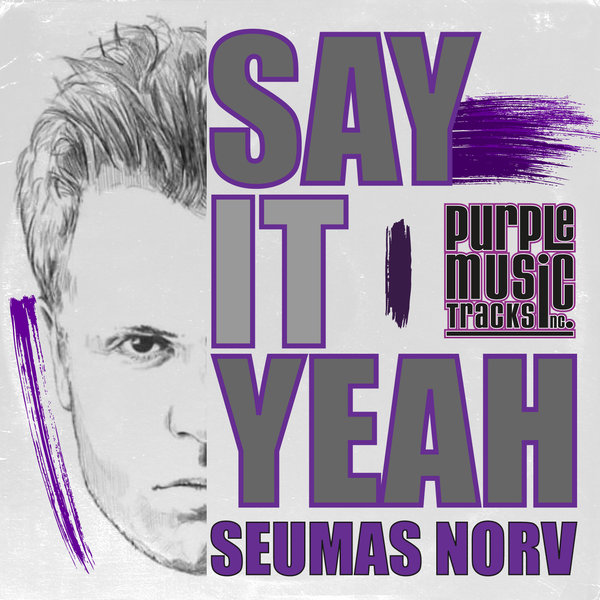 Seumas Norv - Say It Yeah / Purple Tracks