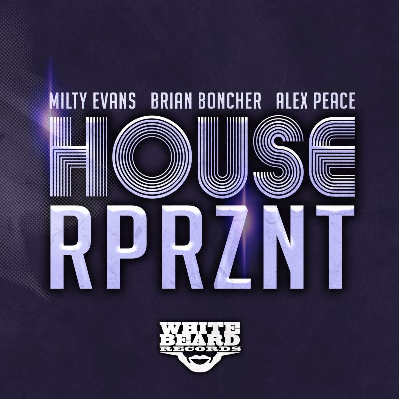 Milty Evans & Brian Boncher feat. Alex Peace - House Rprznt / Whitebeard Records