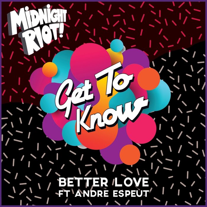 Get To Know feat. Andre Espeut - Better Love / Midnight Riot