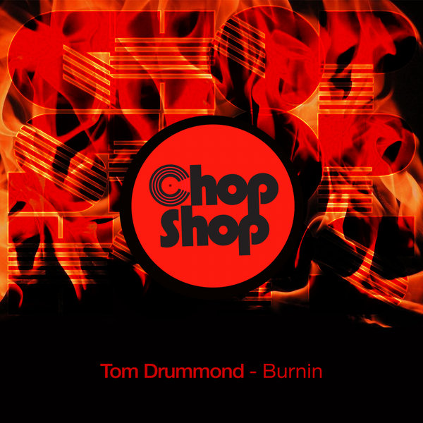 Tom Drummond - Burnin / Chopshop Music