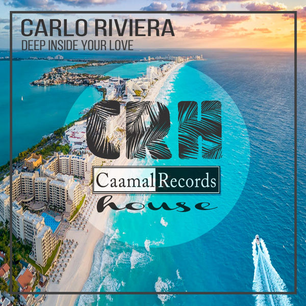 Carlo Riviera - Deep Inside Your Love / Caamal Records House