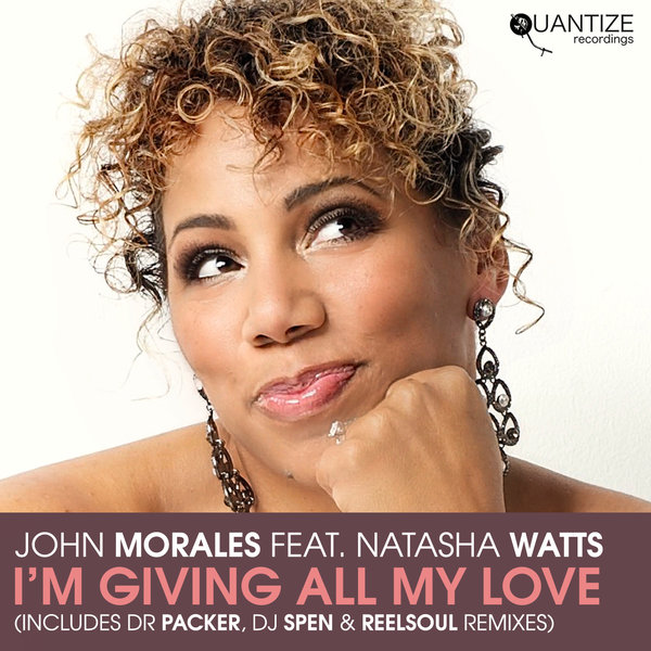 John Morales feat. Natasha Watts - I’m Giving All My Love / Quantize Recordings
