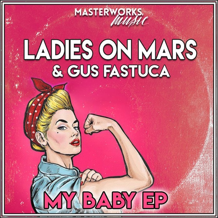 Ladies On Mars & Gus Fastuca - My Baby EP / Masterworks Music