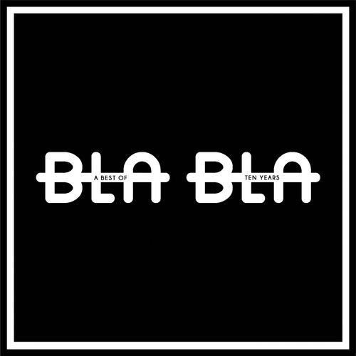 VA - 10 Years: A Best Of Bla Bla / Bla Bla