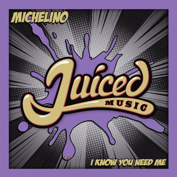 Michelino - I Know You Need Me / Juiced Music
