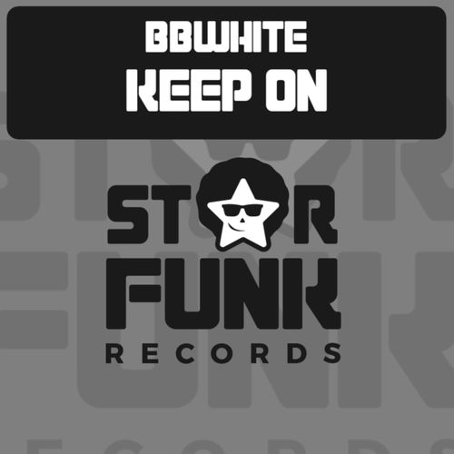 BBwhite - Keep On / Star Funk Records