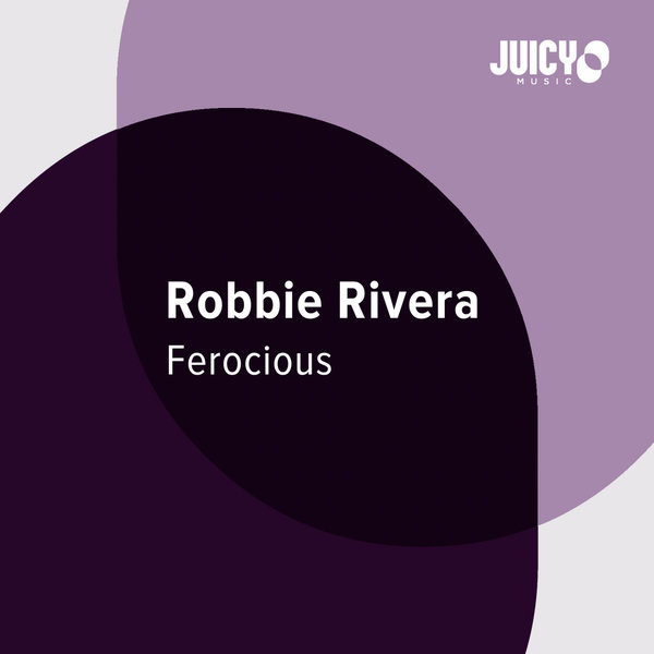 Robbie Rivera - Ferocious (Remixes) / Juicy Music