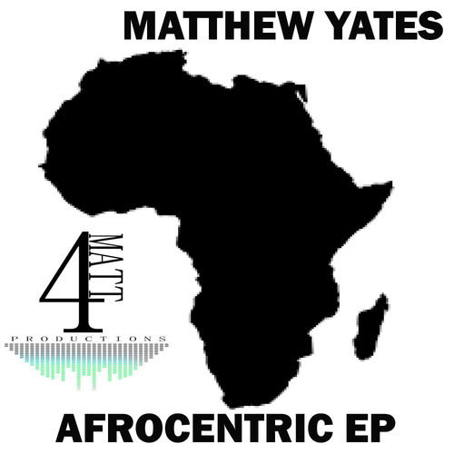 Matthew Yates - Afrocentric EP / 4Matt Productions