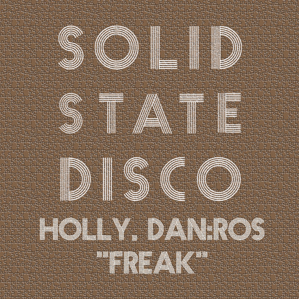 Holly & DAN:ROS - Freak / Solid State Disco