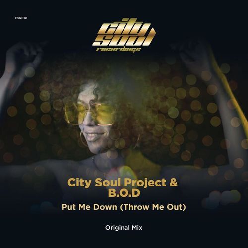 City Soul Project & B.O.D - Put Me Down (Throw Me Out) / City Soul Recordings