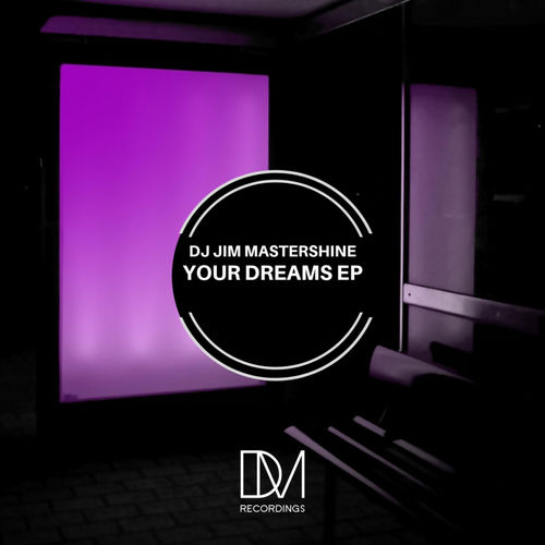 Dj Jim Mastershine - Your Dreams EP / DM.Recordings