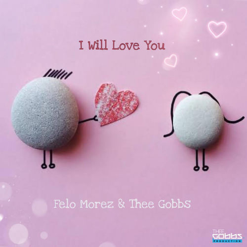 Felo Morez & Thee Gobbs - I Will Love You / Thee Gobbs Production