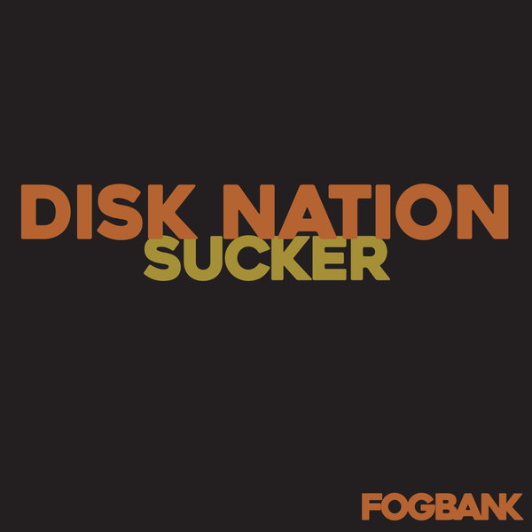 Disk Nation - Sucker / Fogbank