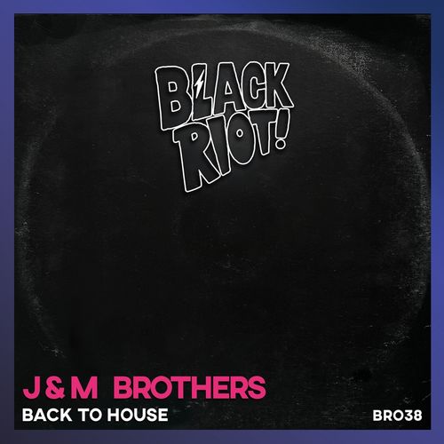 J&M Brothers - Back to House / Black Riot