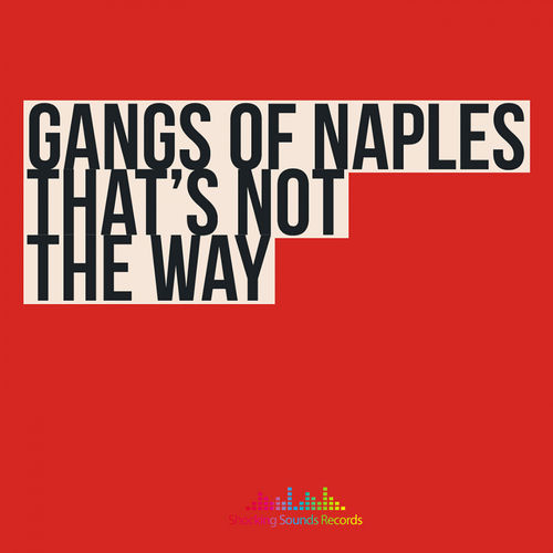 Gangs of Naples - That's Not The Way / Shocking Sounds Records