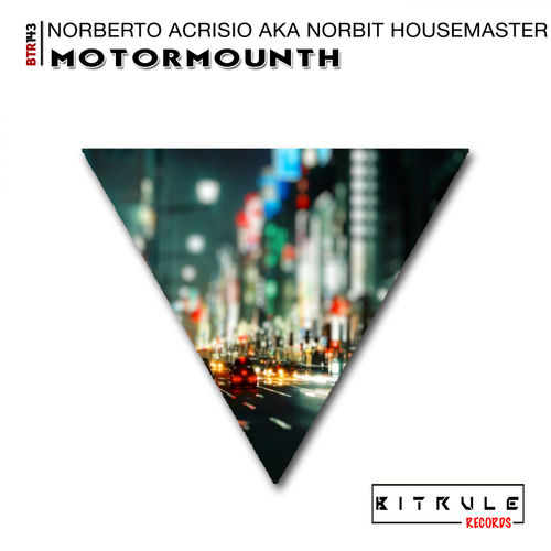 Norberto Acrisio aka Norbit Housemaster - Motormounth / Bit Rule Records
