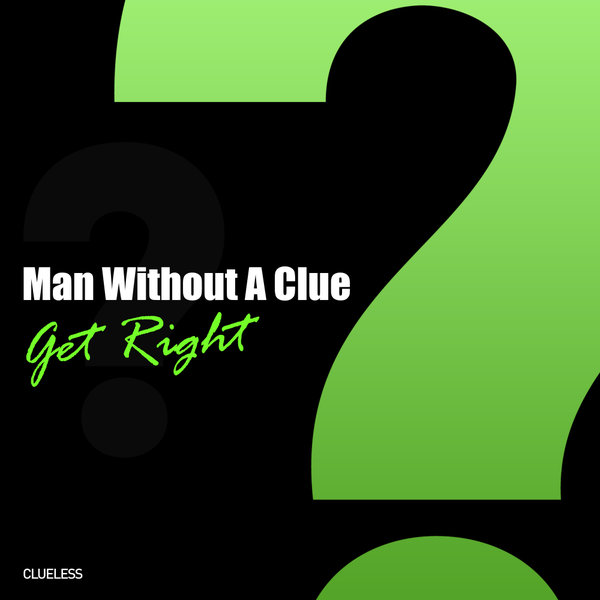 Man Without A Clue - Get Right / Clueless Music