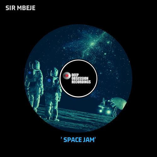 Sir Mbeje - Space Jam / Deep Obsession Recordings
