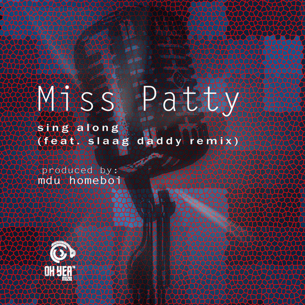 Miss Patty & Mdu Homeboi - Sing Along / Ohyea Muziq