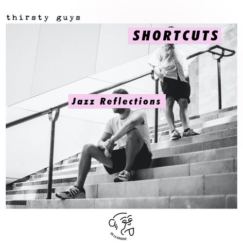 Thirsty Guys - Shortcuts - Jazz Reflexions / De La Groove