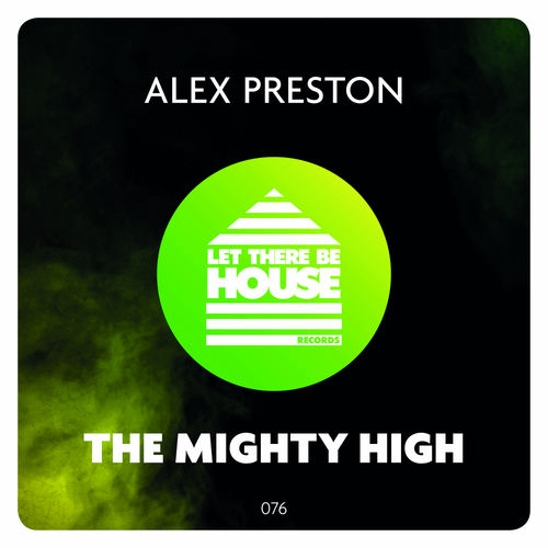 Alex Preston - The Mighty High / Let There Be House Records