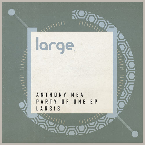 Anthony Mea - Party Of One EP / Large Music