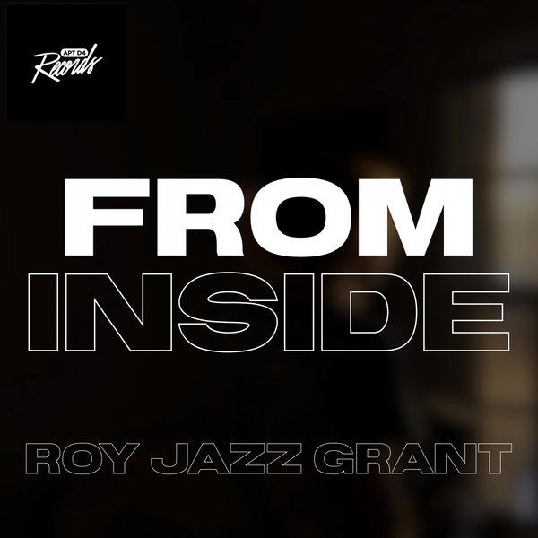 Roy Jazz Grant - From Inside / Apt D4 Records