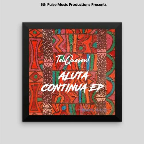 Telique Soul - Aluta Continua / 5Th Pulse Music Productions