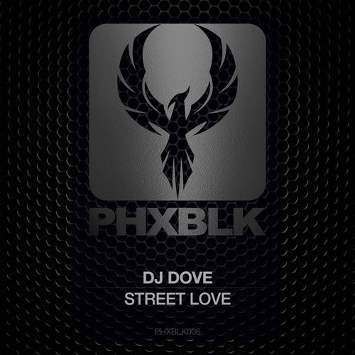 DJ Dove - Street Love / PHXBLK