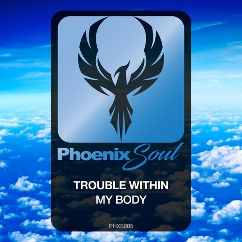 Trouble Within - My Body / Phoenix Soul