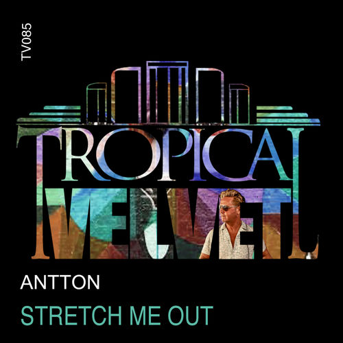 Antton - Stretch Me Out / Tropical Velvet