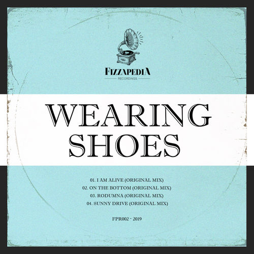 Wearing Shoes - I Am Alive / Fizzapedia Recordings