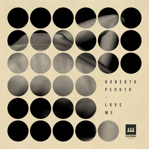 Roberto Pedoto - Love Me / 9th Chord Recordings