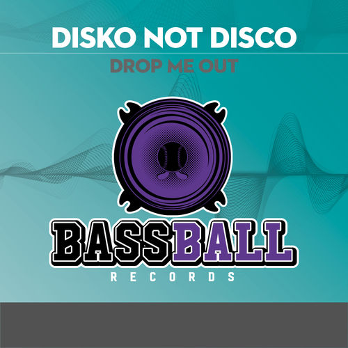 Disko Not Disco - Drop Me Out / Bassball Records